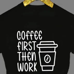 Coffee First, Then Work – Unisex Casual Short Sleeve T-Shirt