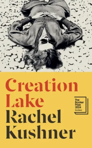 Creation Lake : From the Booker Prize-shortlisted author