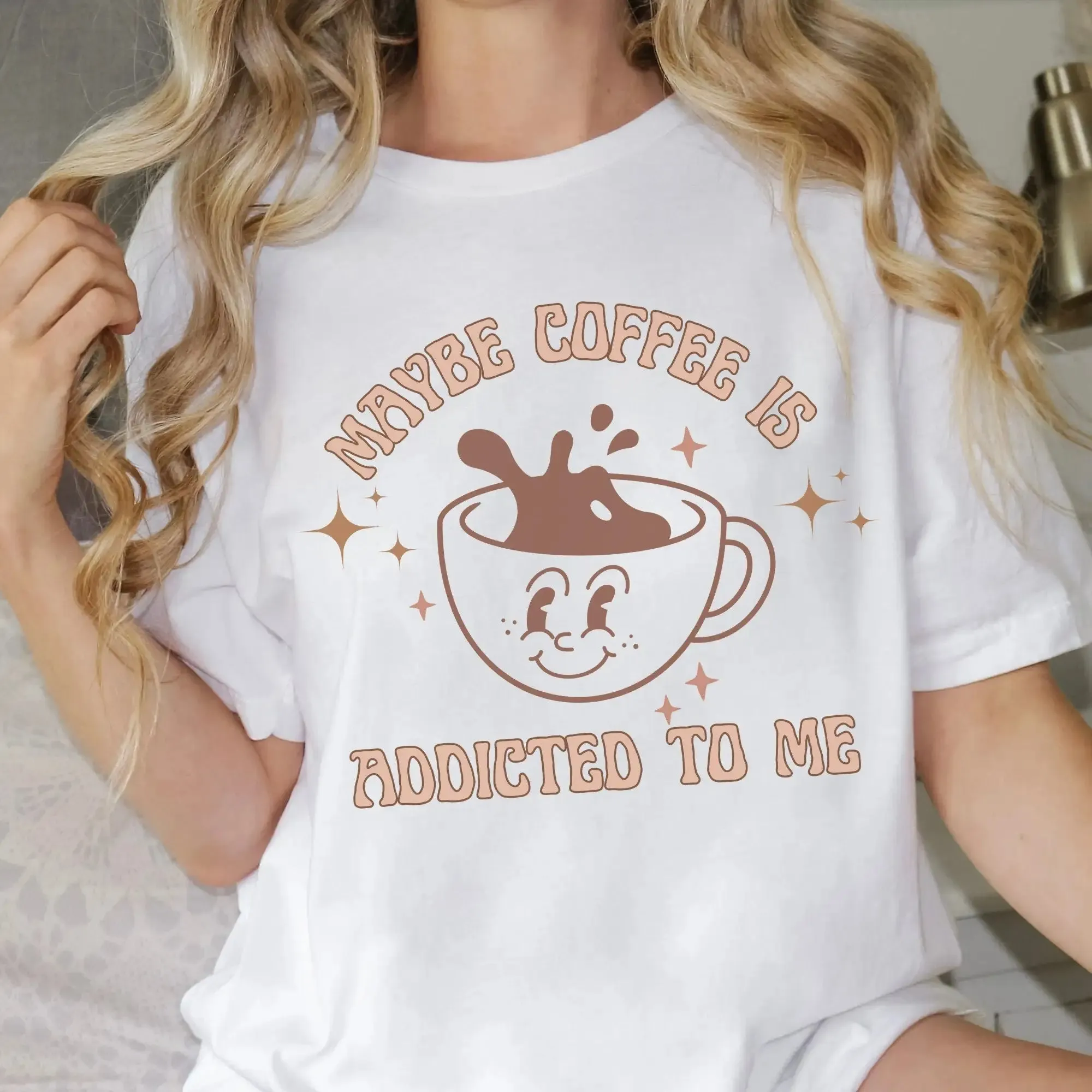 Maybe Coffee Is Addicted to Me – Coffee Lover T-Shirt