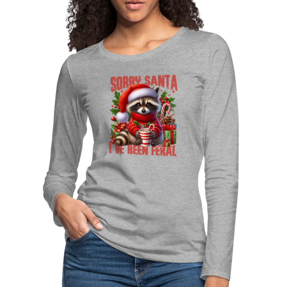 Sorry Santa I've Been Feral Women's Premium Long Sleeve T-Shirt