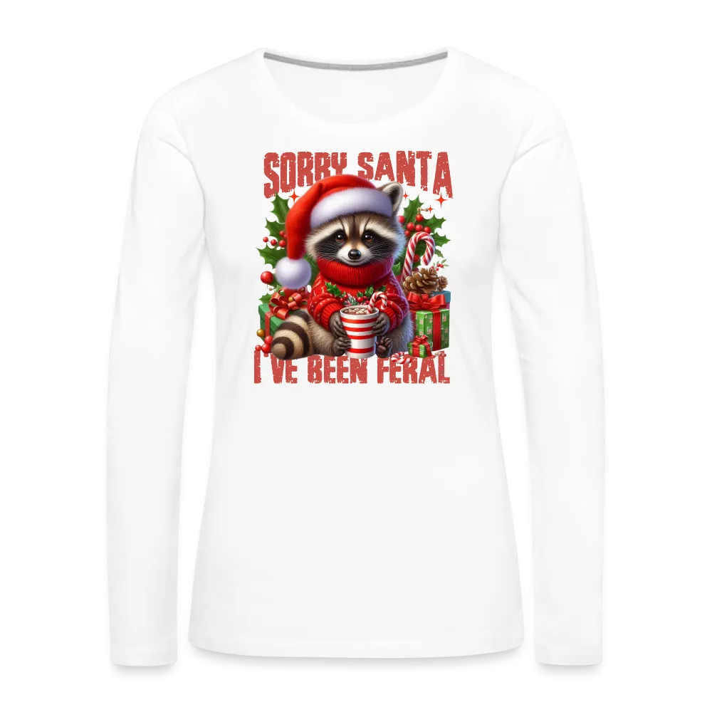 Sorry Santa I've Been Feral Women's Premium Long Sleeve T-Shirt