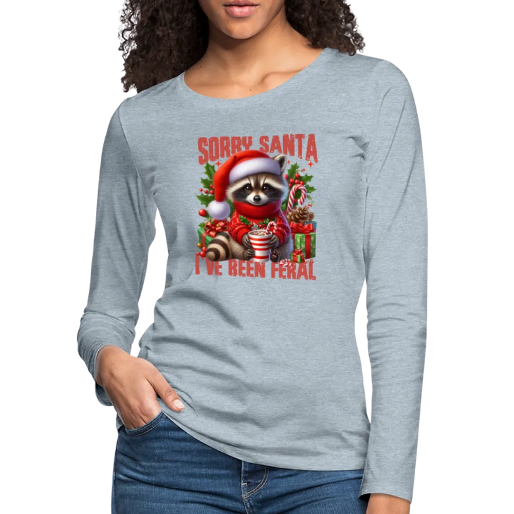 Sorry Santa I've Been Feral Women's Premium Long Sleeve T-Shirt