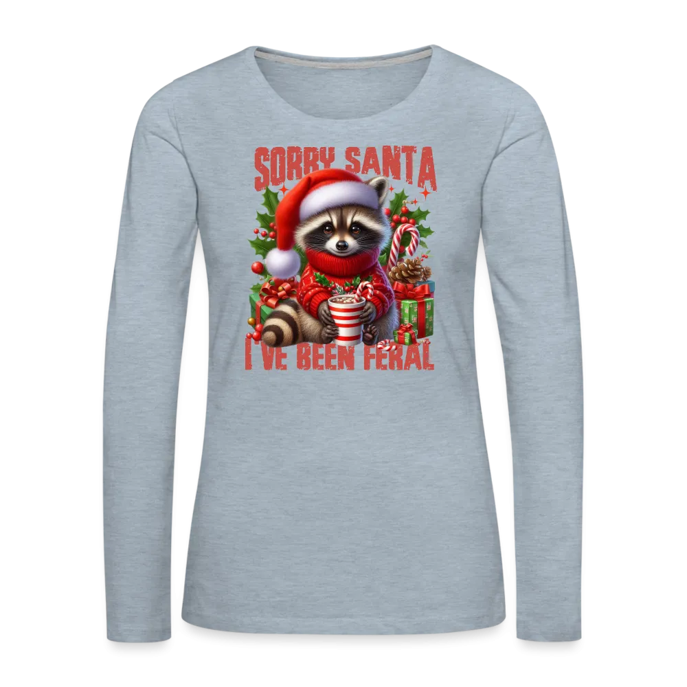 Sorry Santa I've Been Feral Women's Premium Long Sleeve T-Shirt