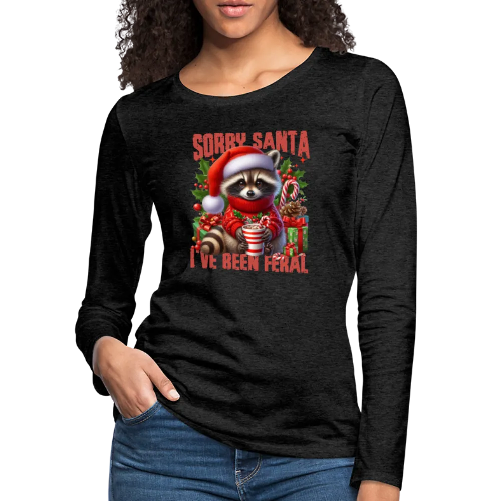 Sorry Santa I've Been Feral Women's Premium Long Sleeve T-Shirt