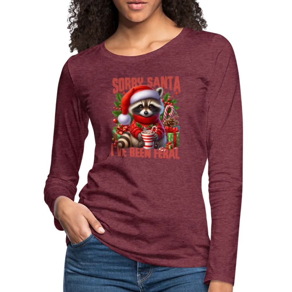 Sorry Santa I've Been Feral Women's Premium Long Sleeve T-Shirt