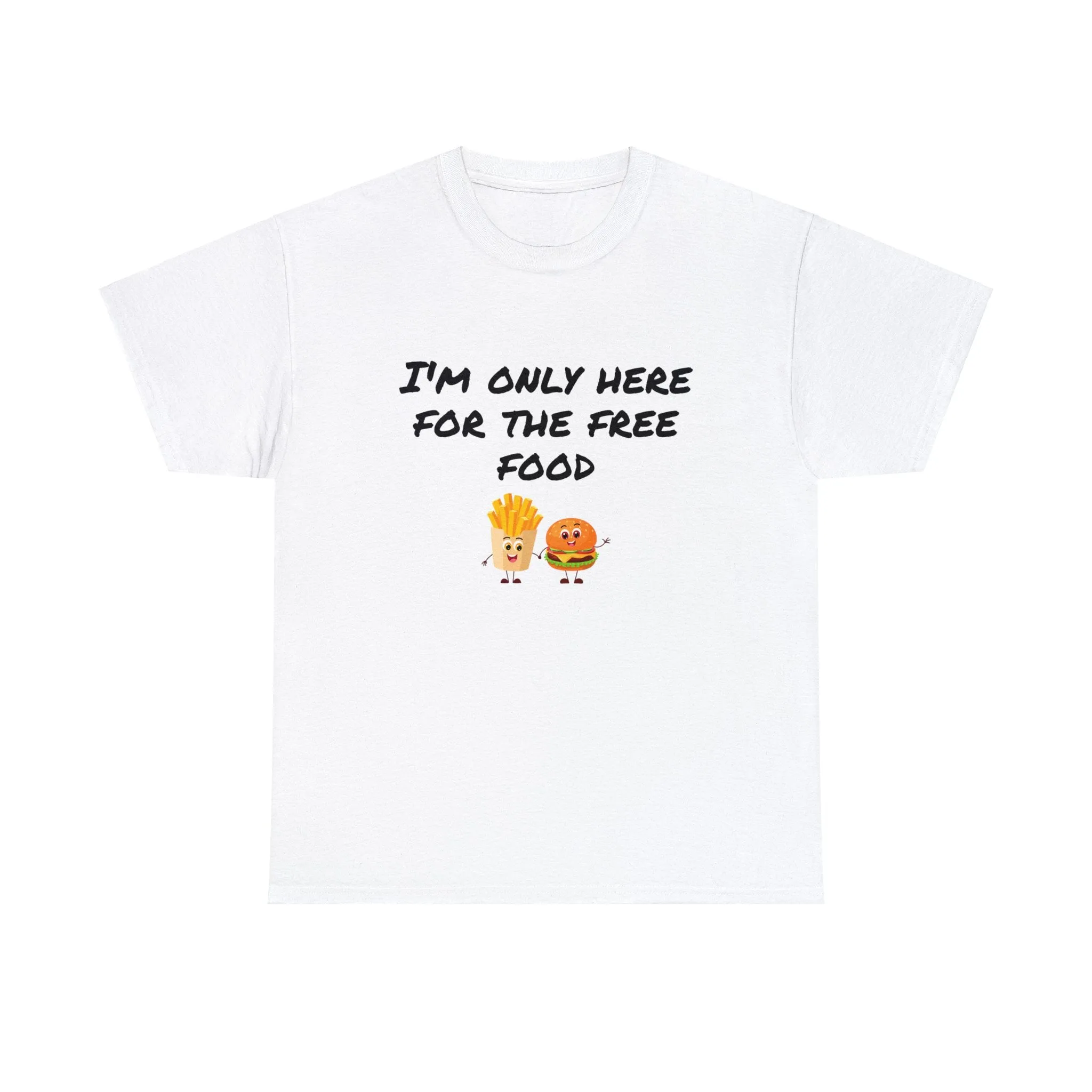 T-Shirt | Only Here For The Free Food |