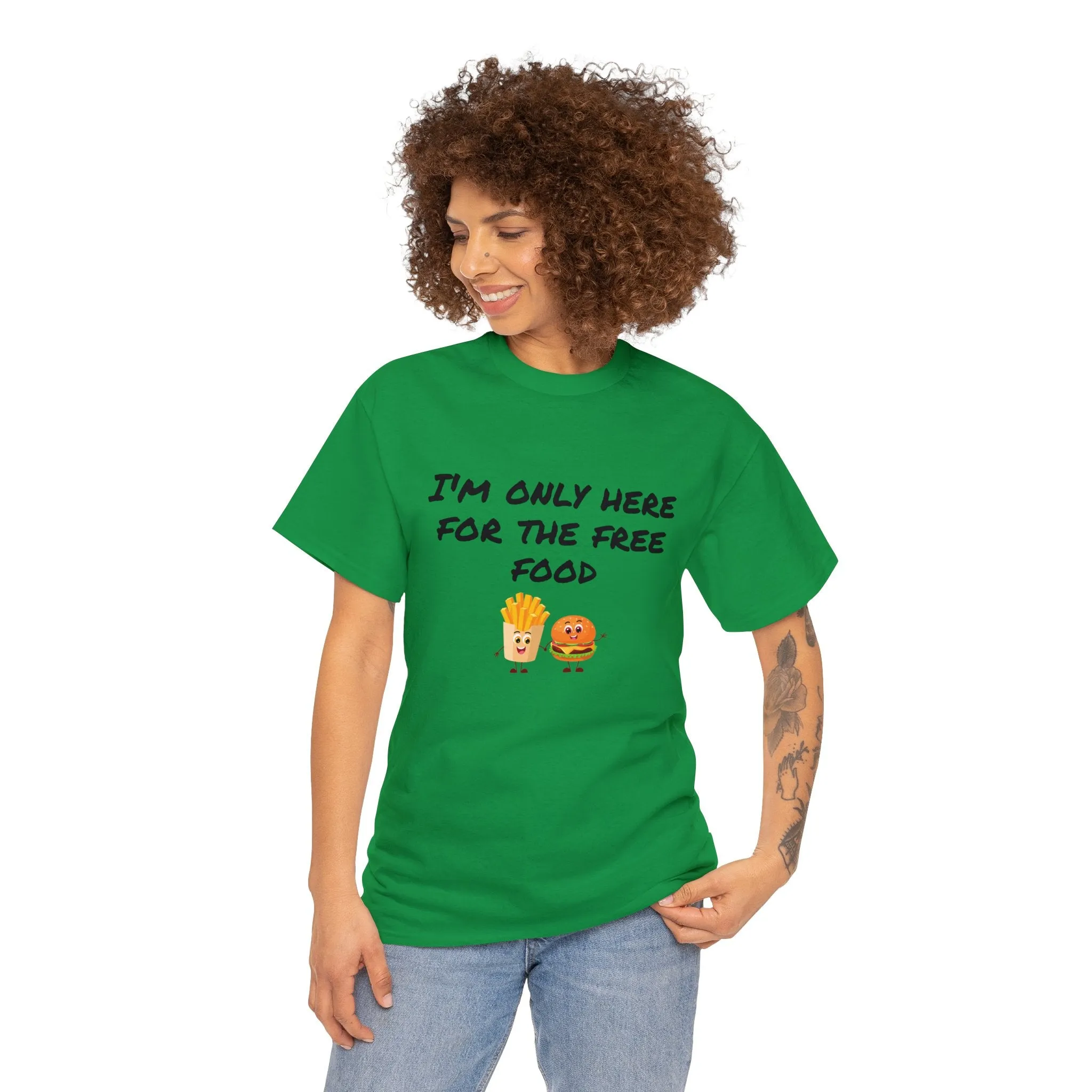 T-Shirt | Only Here For The Free Food |