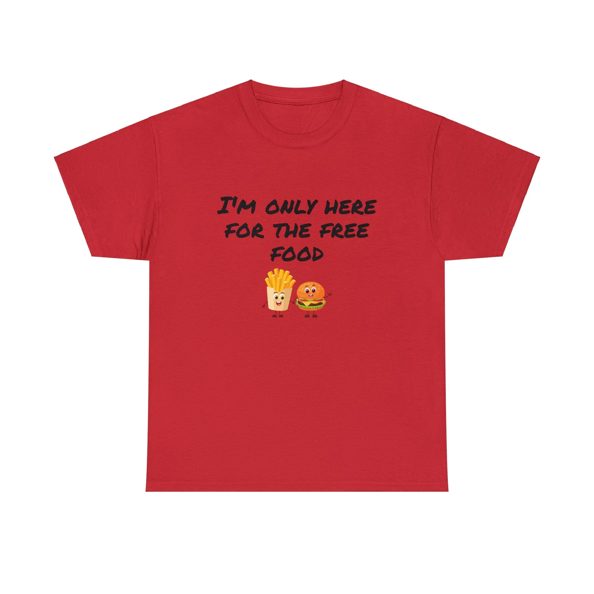 T-Shirt | Only Here For The Free Food |