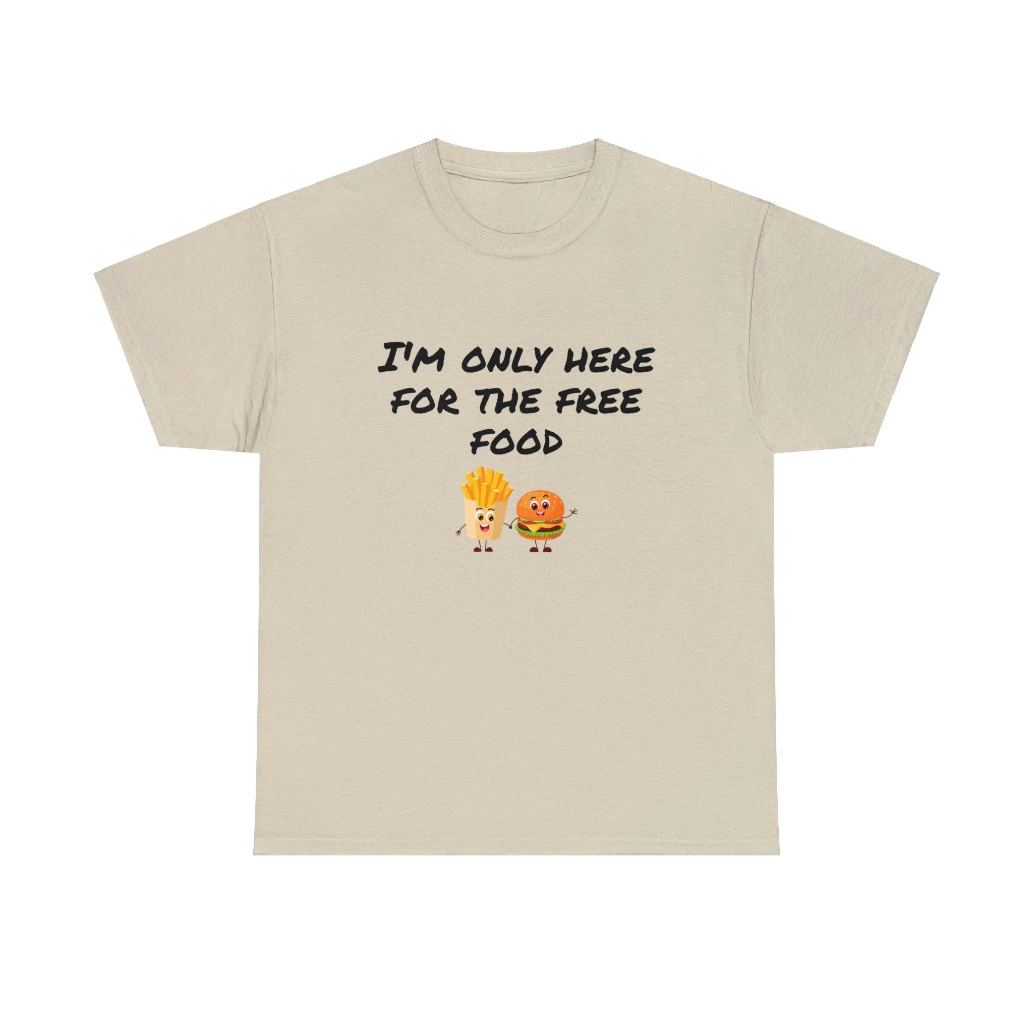 T-Shirt | Only Here For The Free Food |