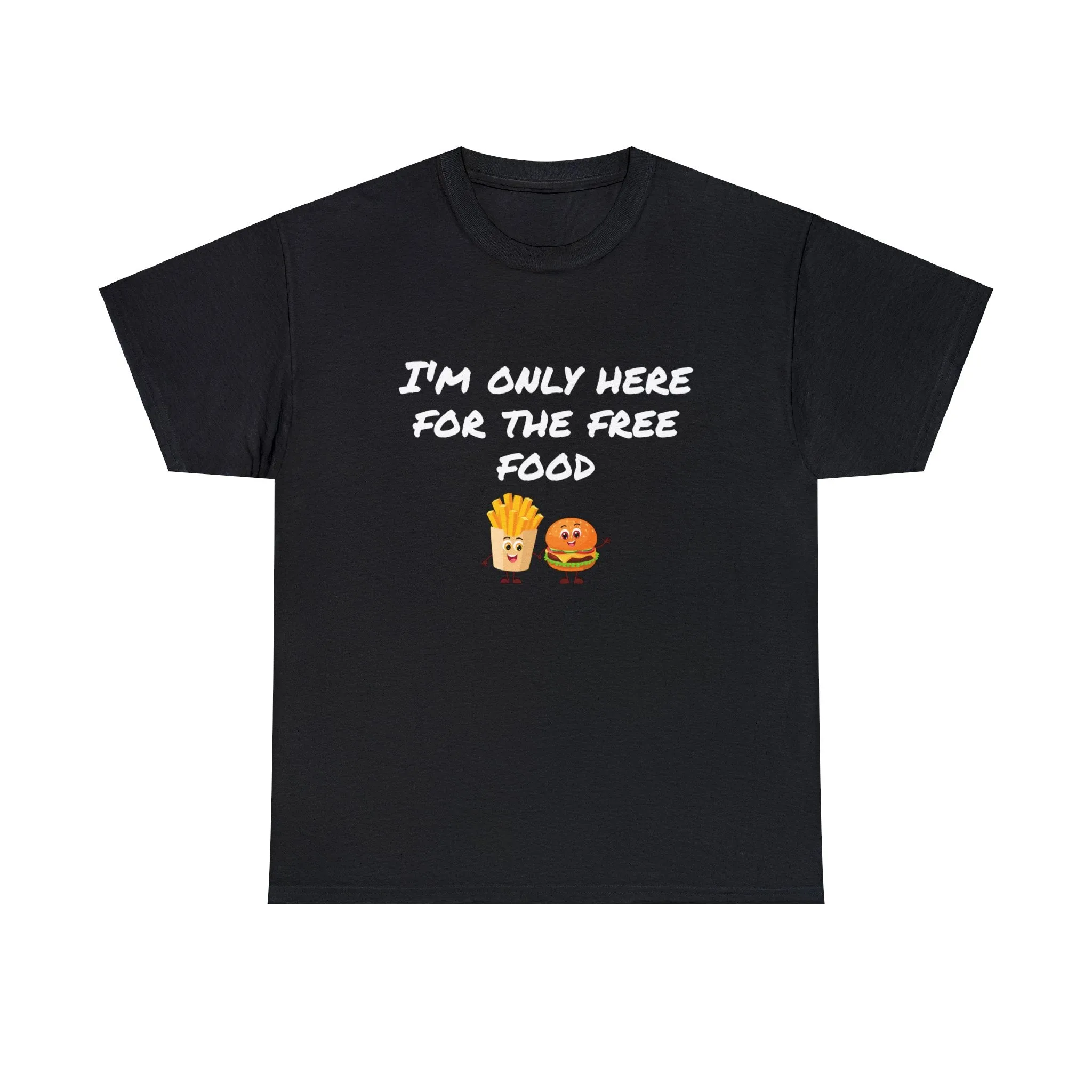 T-Shirt | Only Here For The Free Food |