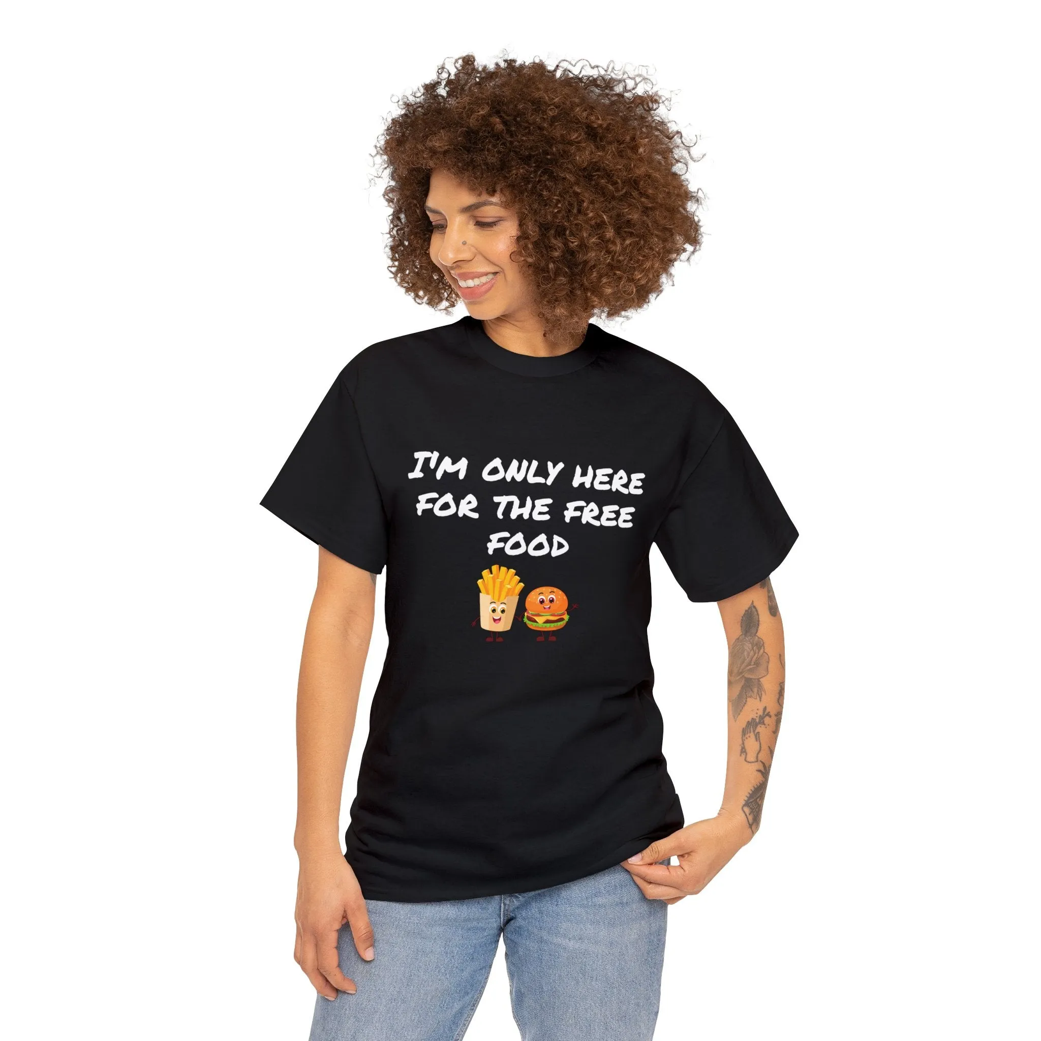 T-Shirt | Only Here For The Free Food |